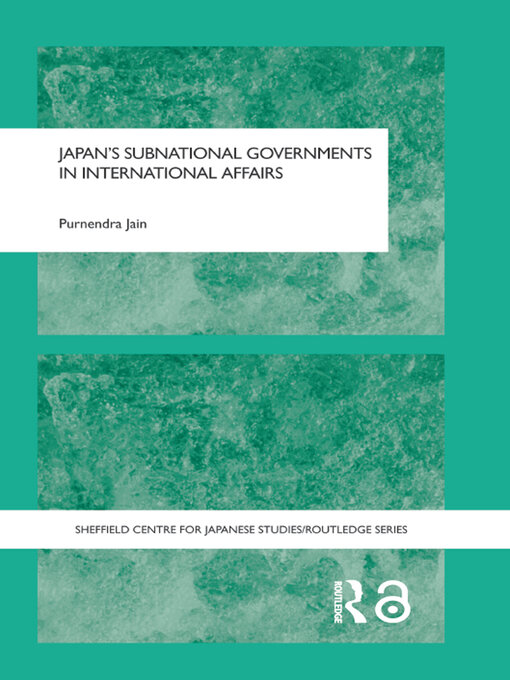 Title details for Japan's Subnational Governments in International Affairs by Purnendra Jain - Available